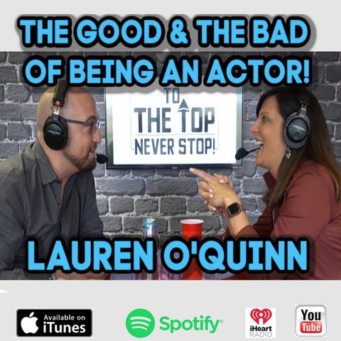 The Good & The Bad Of Being An Actor! - Actress/Teacher - Lauren O'Quinn