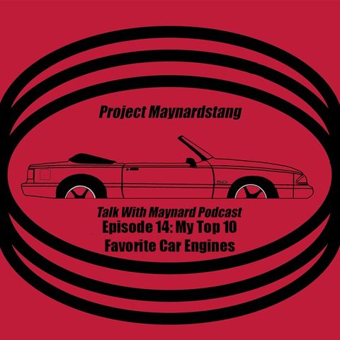 Talk With Maynard Podcast Episode 14 (My Top 10 Favorite Car Engines)