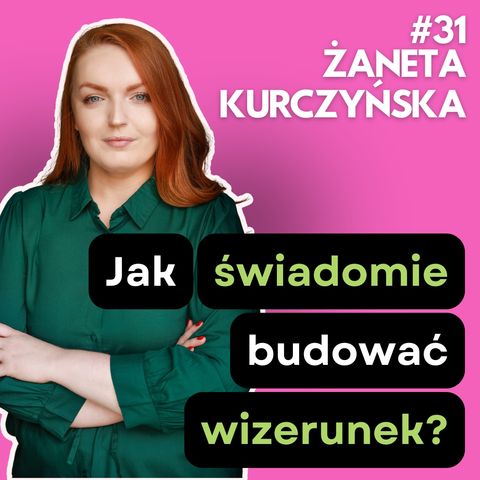 #31: Okiem PRowca - jak unikać kryzysów wizerunkowych. Żaneta Kurczyńska