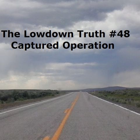 The Lowdown Truth #48: Captured Operation