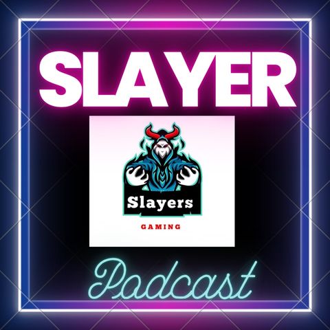 Episode 11 - Slayers Podcast