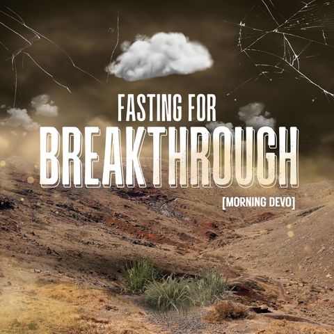 Fasting for Breakthrough [Morning Devo]
