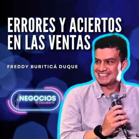 #23. Desvelando los Secretos de Venta con Freddy Buriticá: Perspectivas de un Maestro.