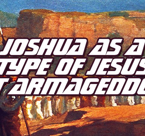 NTEB RADIO BIBLE STUDY: Joshua At The Battle Of Jericho Is An Amazing Type Picture Of King Jesus At The Second Coming Battle Of Armageddon