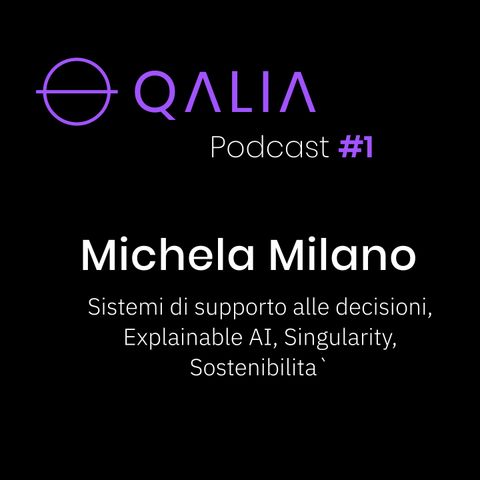 Michela Milano - Prendere Decisioni, Explainable AI, Singularity, Sostenibilita` | Qalia Podcast #1