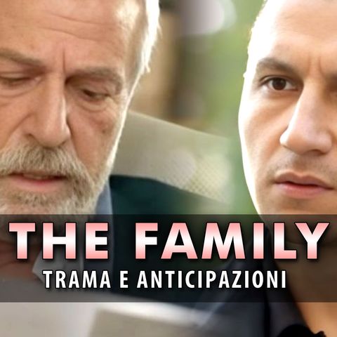 The Family, Anticipazioni Puntate dal 23 al 27 Settembre: Il Figlio Di Ilyas Infiltrato Nell'Attività Di Aslan!