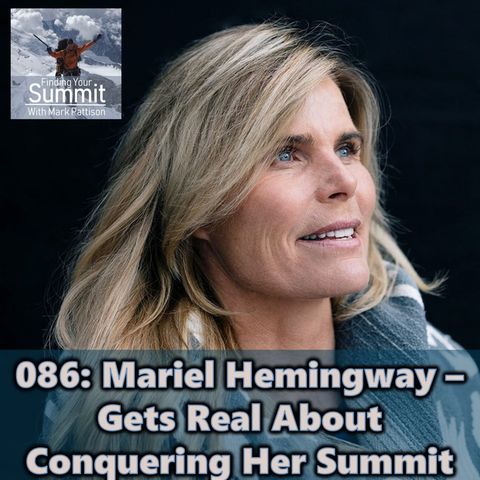 086: Mariel Hemingway - Gets Real About Conquering Her Summit