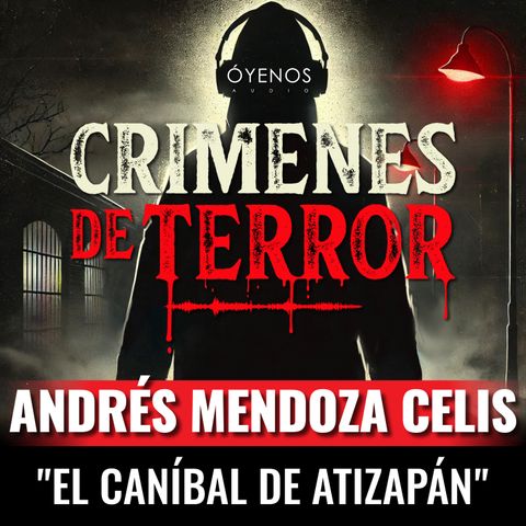 Temporada 2: Episodio #5 Andrés Mendoza Celis, "El Caníbal de Atizapán"