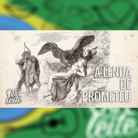 Café Com Leite Especial - A Lenda de Prometeu