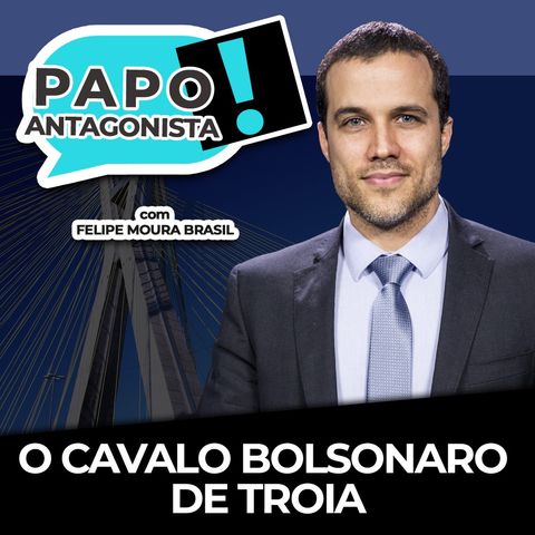 O CAVALO BOLSONARO DE TROIA - Papo Antagonista com Felipe Moura Brasil, Mario Sabino e Diego Amorim