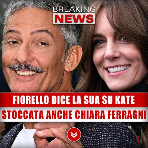Fiorello Dice La Sua Su Kate: Stoccata Anche A Chiara Ferragni! 