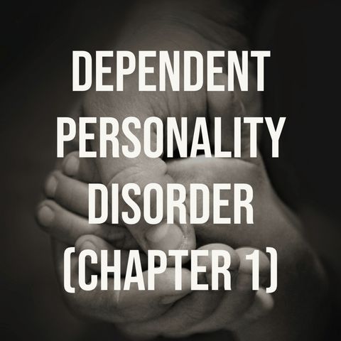 Dependent Personality Disorder - (Chapter 1) (2021 Rerun)