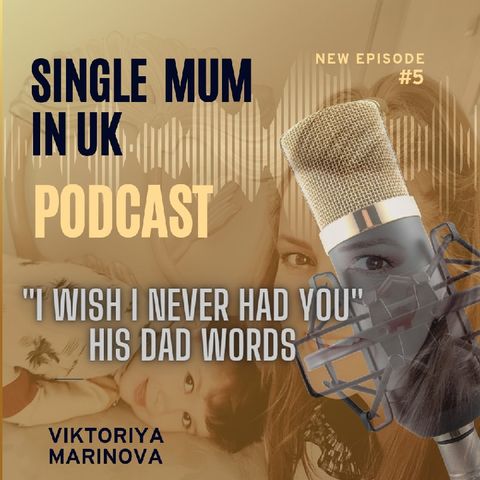 Episode 5 - "I wish I never had him", his words