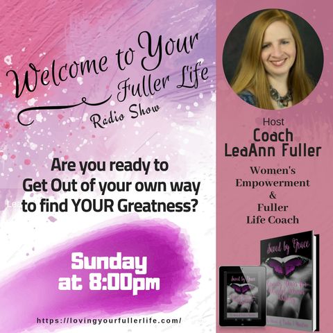 Welcome to your fuller Life with your Host LeaAnn Fuller
