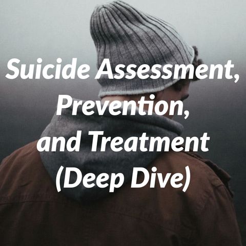 Suicide Assessment & Treatment (Deep Dive)
