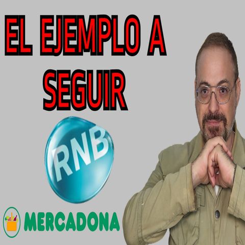 MERCADONA Y RNB LOS EJEMPLOS A SEGUIR