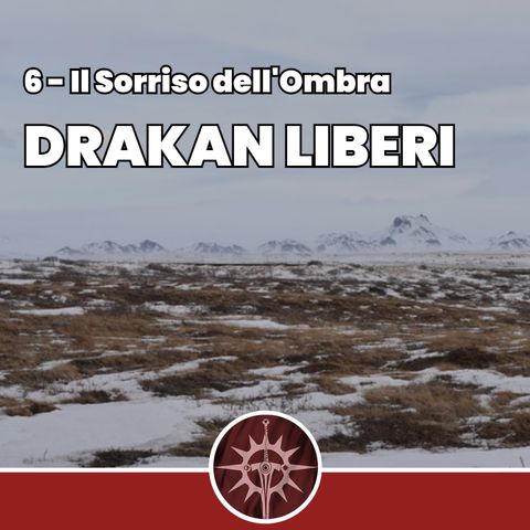 Drakan Liberi - Il Sorriso dell'Ombra 6 - FINALE