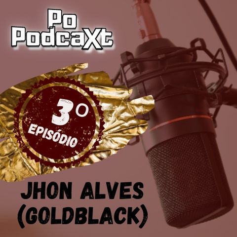 T01E03 - Jhon Alves (GoldBlack)
