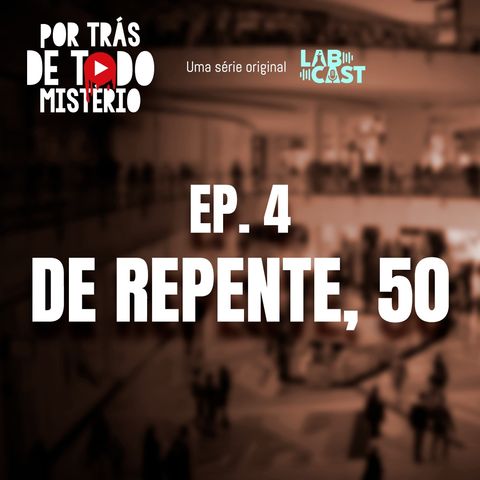 Ep 4 - De repente, 50!