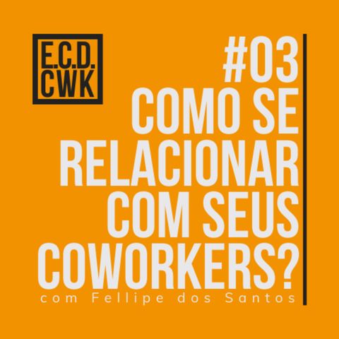 #03 Eu chamo de coworking - Como se relacionar com seus coworkers?