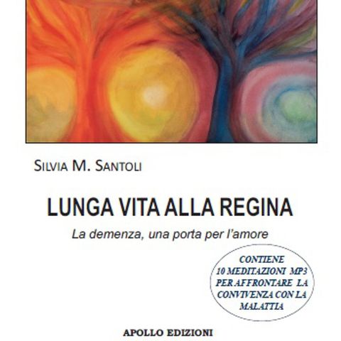 Lunga Vita alla Regina – La demenza, una porta per l’amore - di Silvia Santoli