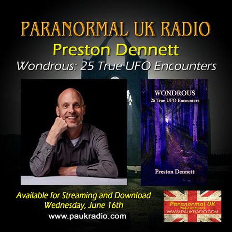 Paranormal UK Radio Show - Preston Dennett - Wondrous: 25 True UFO Encounters - 06/16/2021