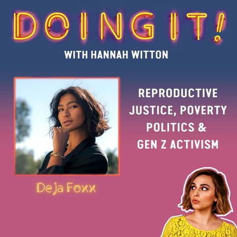 Reproductive Justice, Politics of Poverty & Gen Z Social Activism with Deja Foxx