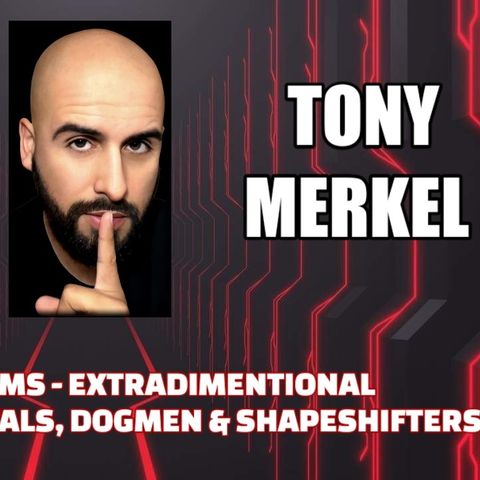 Hidden Realms - Extradimensional Agreements - Portals, Dogmen & Shapeshifters w/ Tony Merkel