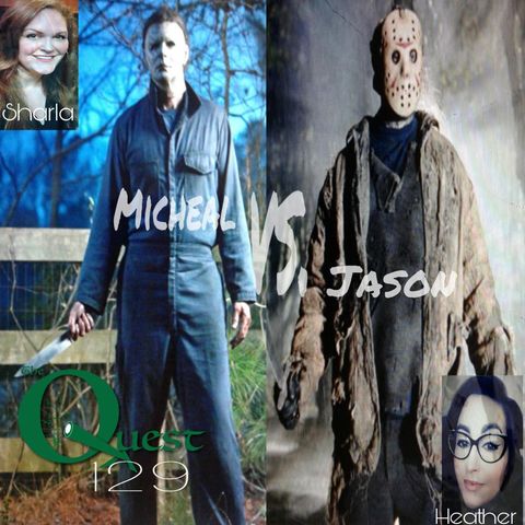 The Quest 129.  Micheal Vs. Jason