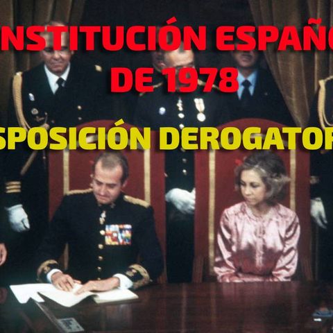 Disposiciones Derogatorias: Constitución Española 1978