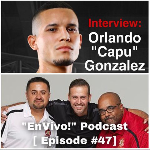 EnVivo! Podcast [ Episode #47] Interview - Orlando Capu Gonzalez - [ 60% Spanish 40% English ]
