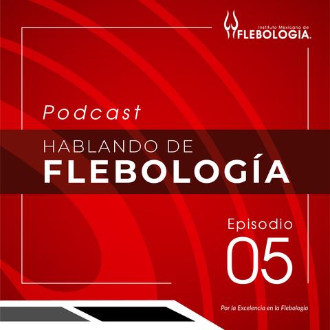 Episodio 5: La flebología en México