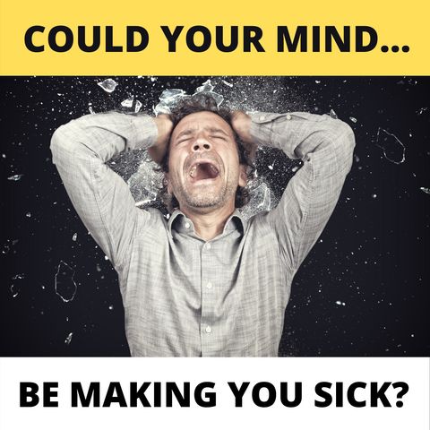 Could Your Mind Be Making You Sick?