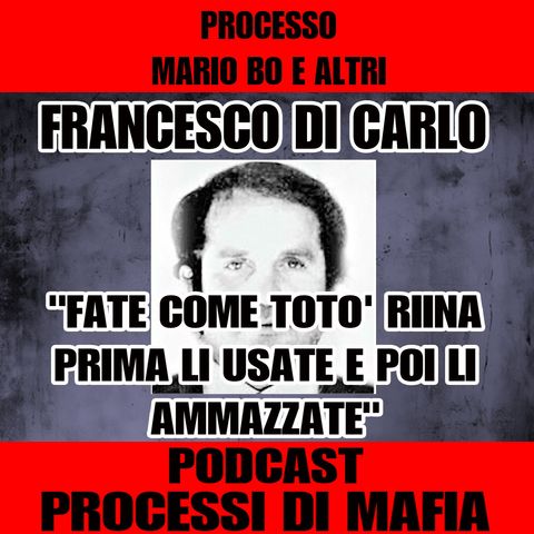 Fate come Totò Riina prima li usate e poi.. Francesco Di Carlo 2 parte Processo Mario Bo e altri