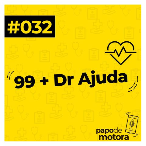 #032 - 99 + Dr. Ajuda