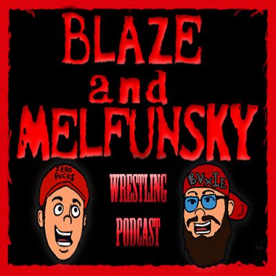Blaze and Melfunsky Wrestling Podcast #156