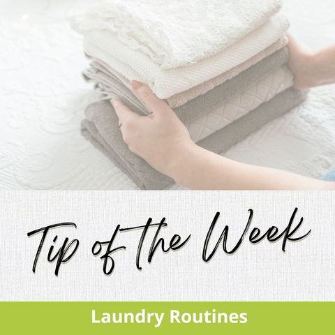 Tip of the Week- Laundry Routines