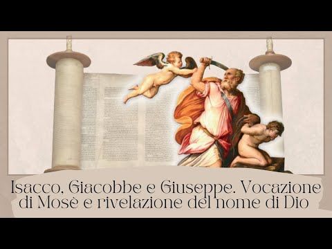 Isacco, Giacobbe e Giuseppe  Vocazione di Mosè e rivelazione del nome di Dio