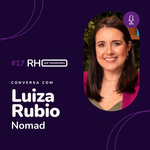 Desafios e barreiras do RH nos dias de hoje | Luiza Rubio (Nomad)