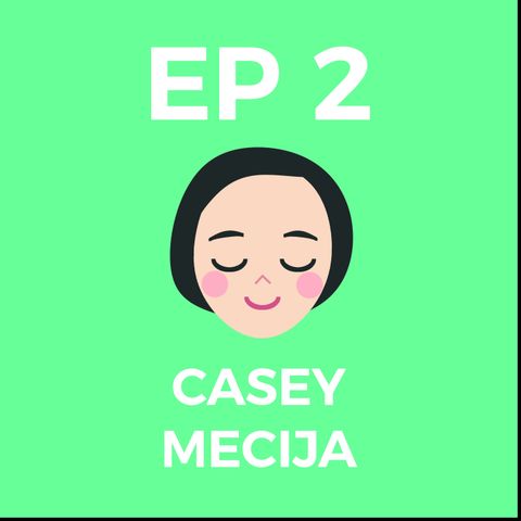 Episode 2: Casey Mecija