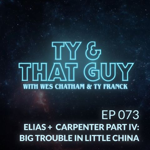 Ep. 073 - Elias + Carpenter Part IV: Big Trouble in Little China