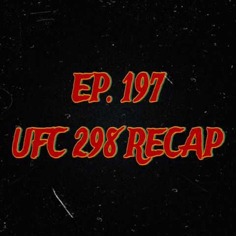 EP. 197 UFC 298 Recap