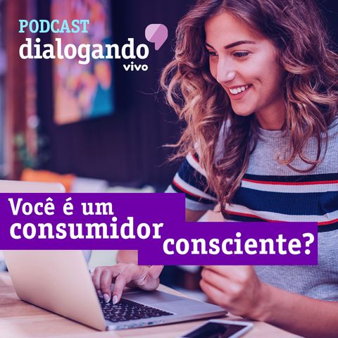 #006 - Podcast Dialogando - Você é um consumidor consciente?