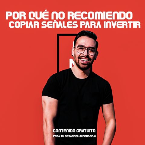 EP2: POR QUÉ NO RECOMIENDO COPIAR SEÑALES PARA INVERTIR