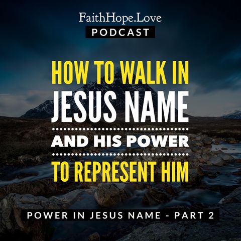How to Walk in Jesus Name and Power to Represent Him - Jesus Name Part 2