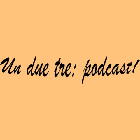 Un, due, tre: podcast!
