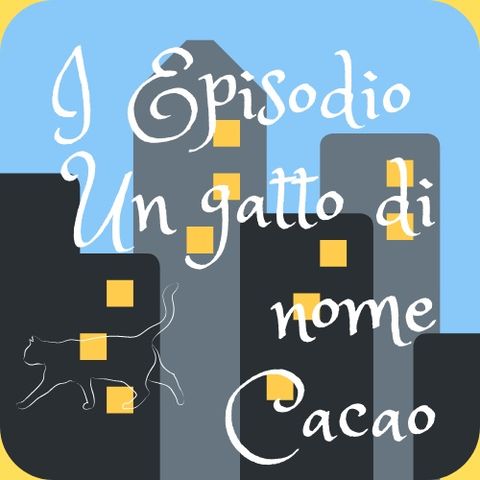 Episodio I - Un gatto di nome Cacao