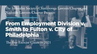 From Employment Division v. Smith to Fulton v. City of  Philadelphia: The Free Exercise Clause in 2021