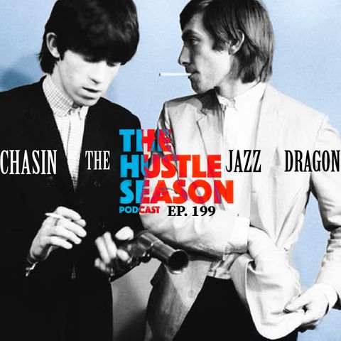 The Hustle Season: Ep. 199 Chasin' The Jazz Dragon