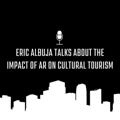 Eric Albuja Talks About The Impact of AR on Cultural Tourism